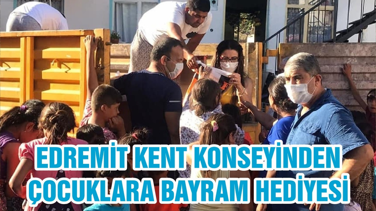 EDREMİT KENT KONSEYİNDEN ÇOCUKLARA BAYRAM HEDİYESİ