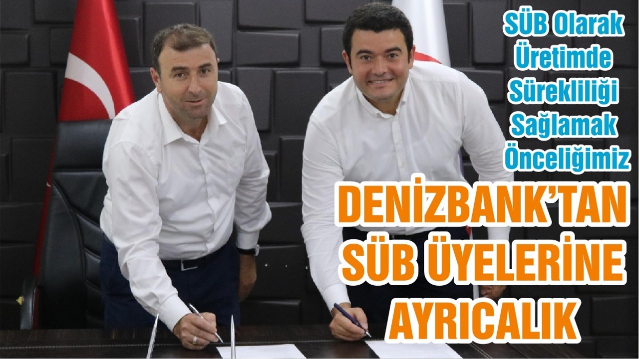 DENİZBANK’TAN SÜB ÜYELERİNE AYRICALIK
