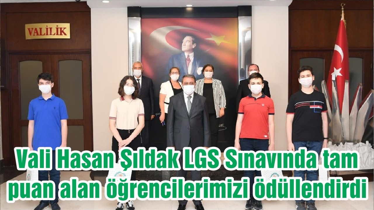 Vali Hasan Şıldak LGS Sınavında tam puan alan öğrencilerimizi ödüllendirdi
