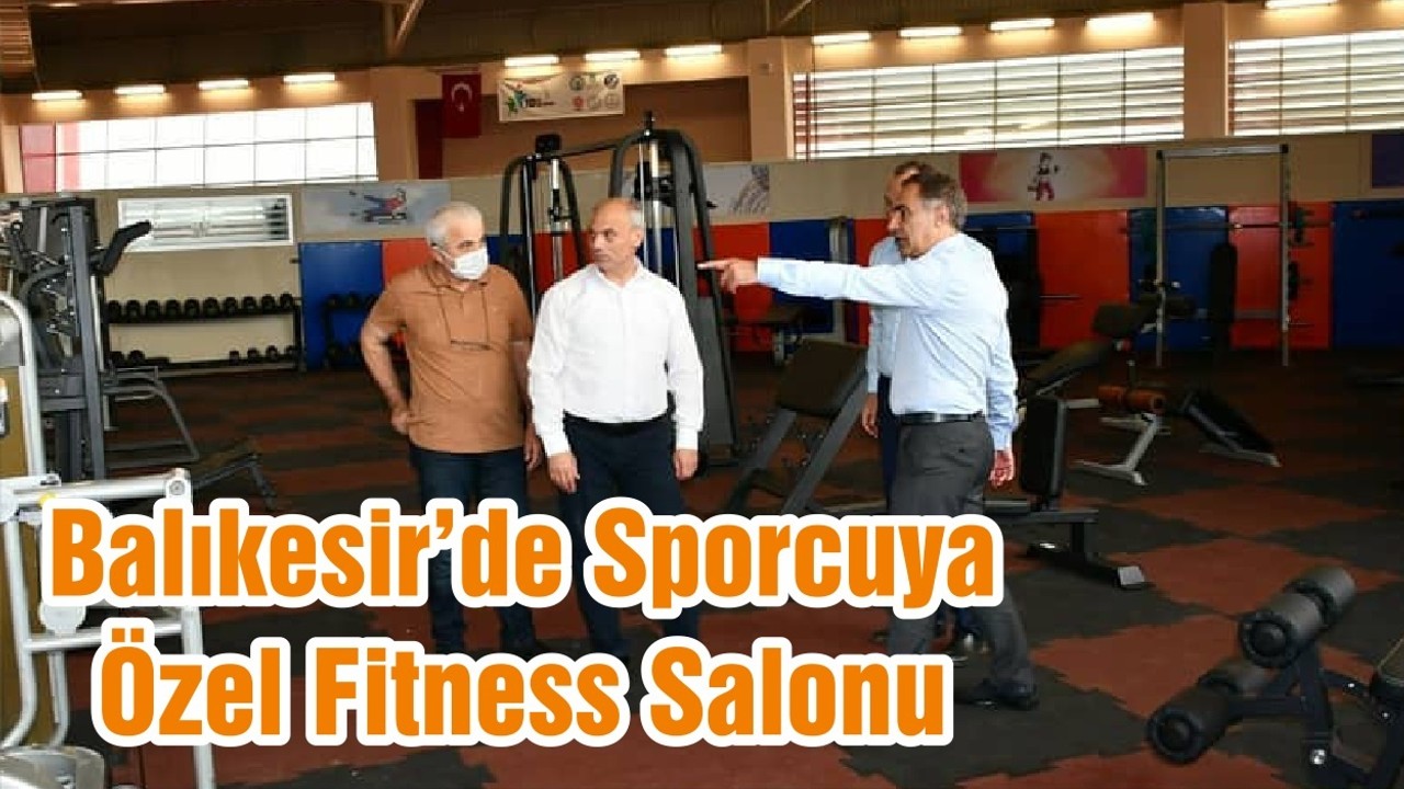 Balıkesir’de Sporcuya Özel Fitness Salonu
