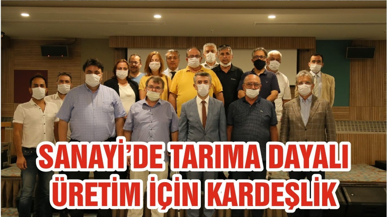 SANAYİ’DE TARIMA DAYALI ÜRETİM İÇİN KARDEŞLİK