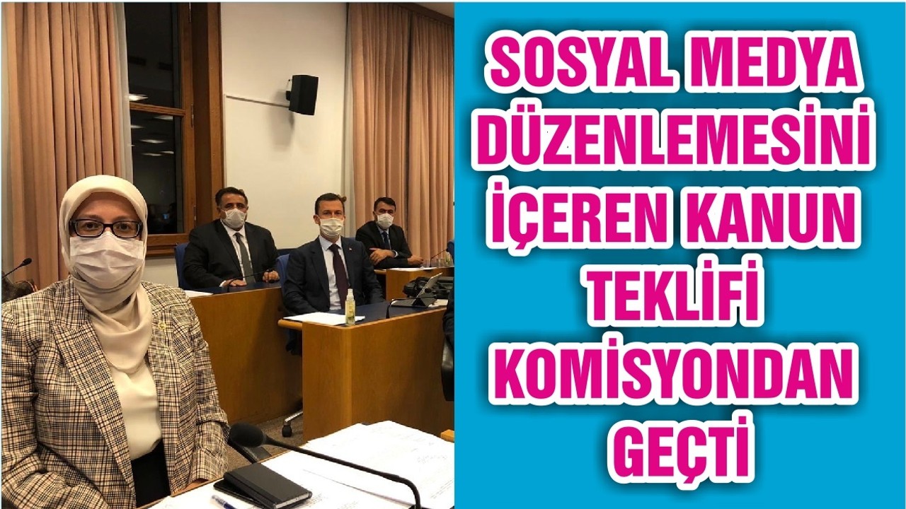 SOSYAL MEDYA DÜZENLEMESİNİ İÇEREN KANUN TEKLİFİ KOMİSYONDAN GEÇTİ