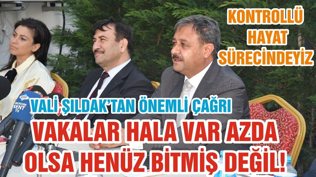 VALİ ŞILDAK’TAN ÖNEMLİ ÇAĞRI KONTROLLÜ HAYAT SÜRECİNDEYİZ VAKALAR HALA VAR AZDA OLSA HENÜZ BİTMİŞ DEĞİL!