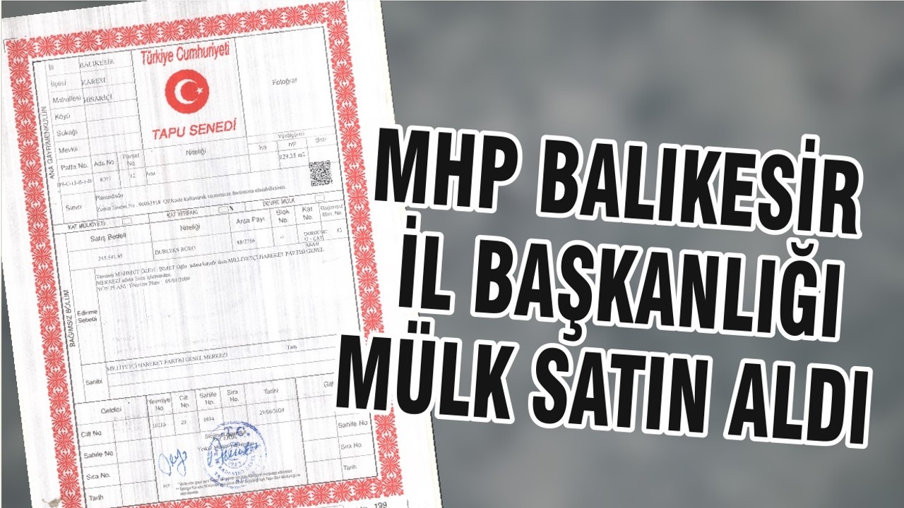 MHP BALIKESİR İL BAŞKANLIĞI MÜLK SATIN ALDI