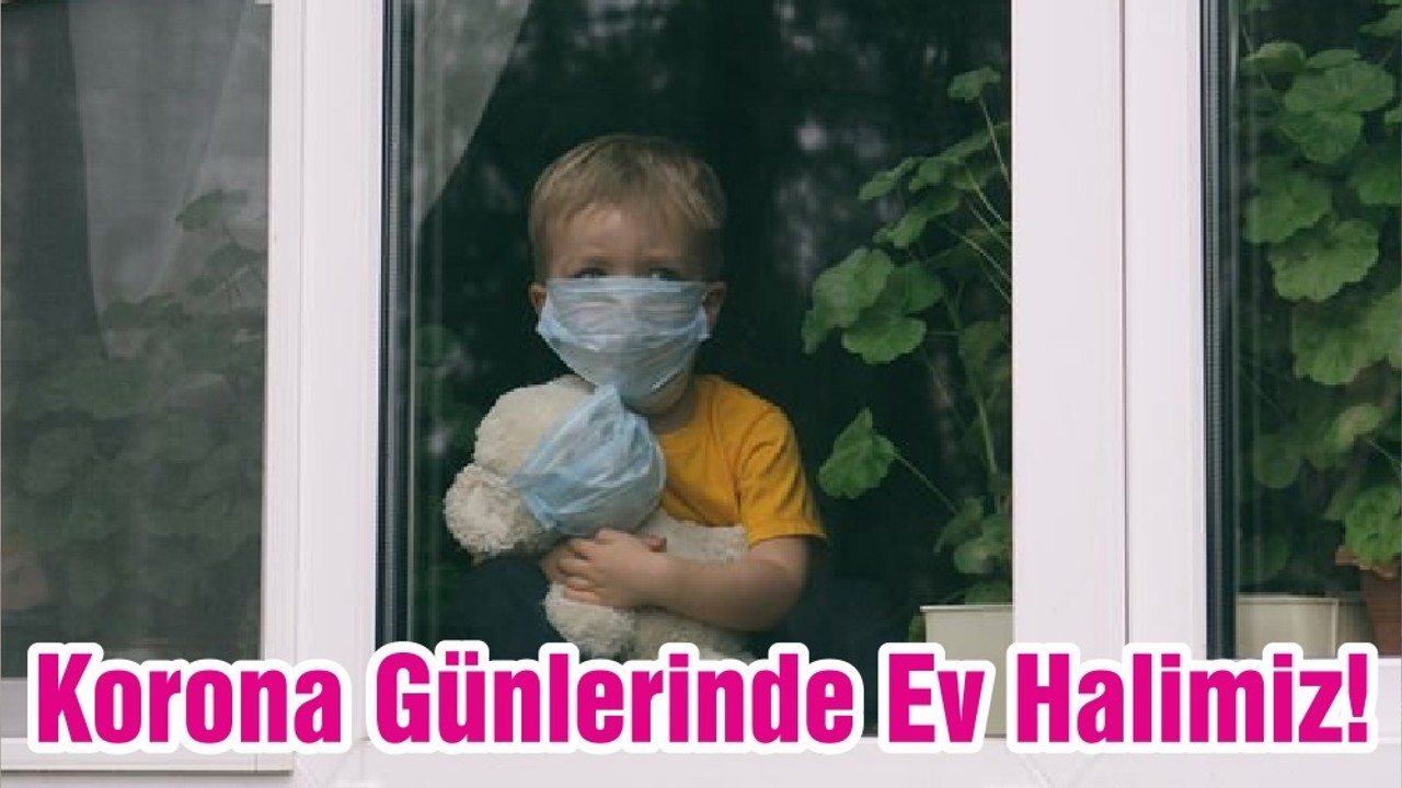 Korona Günlerinde Ev Halimiz!