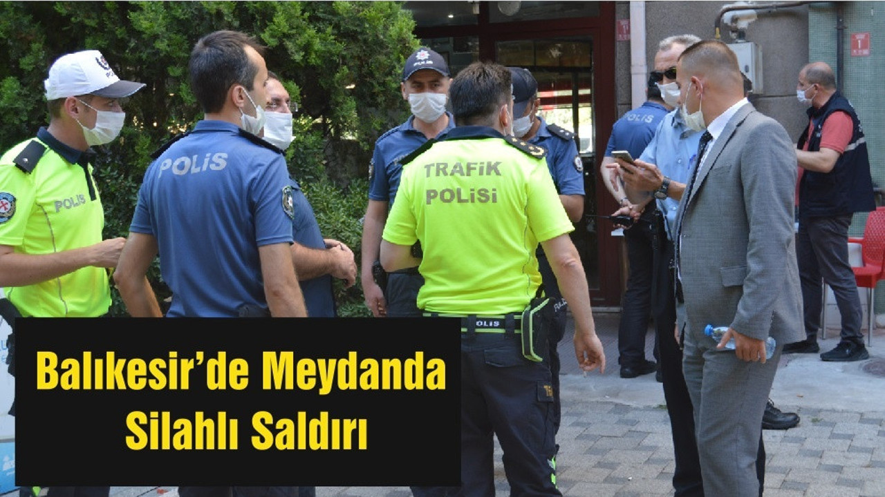 Balıkesir’de Meydanda Silahlı Saldırı