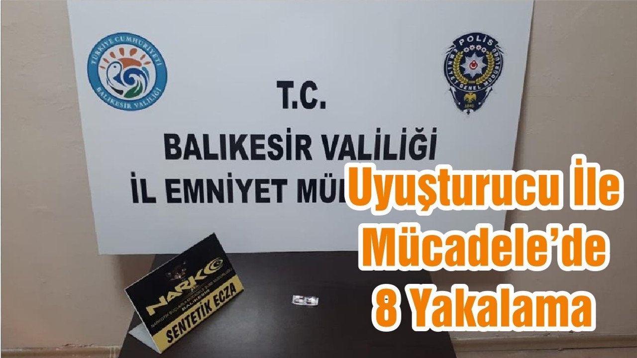 Uyuşturucu İle Mücadele’de 8 Yakalama