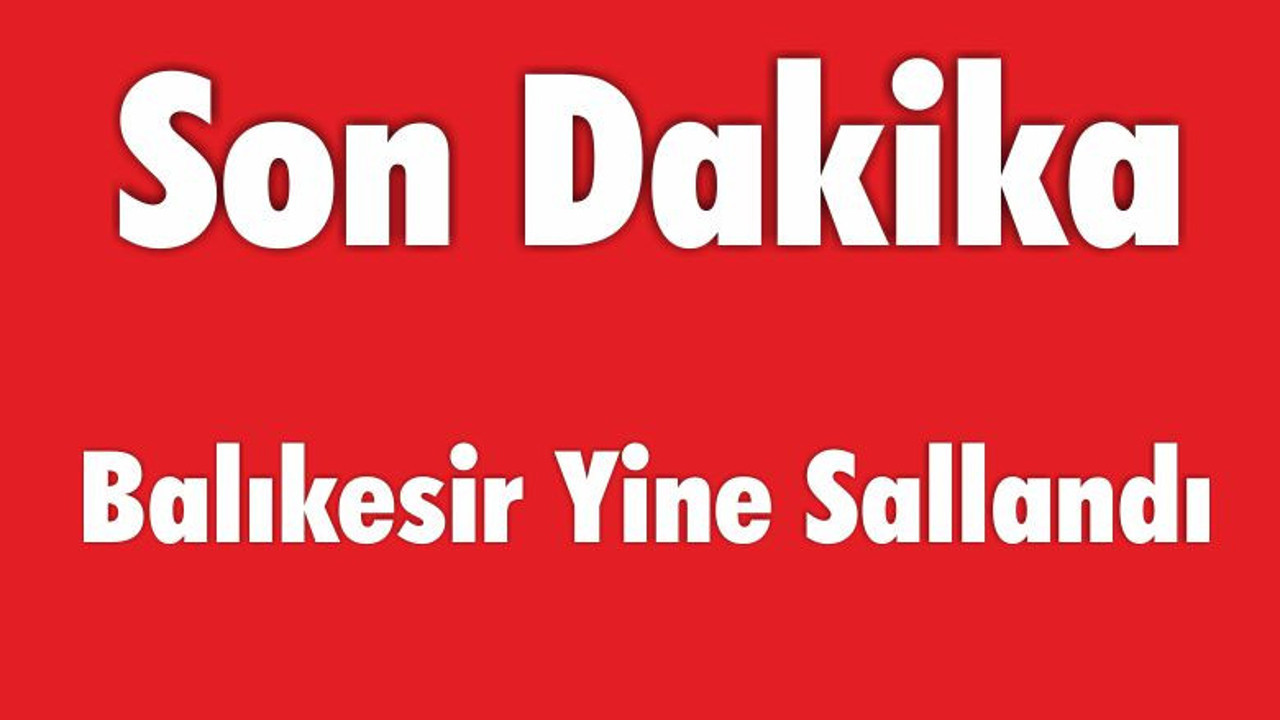 Balıkesir Yine Sallandı