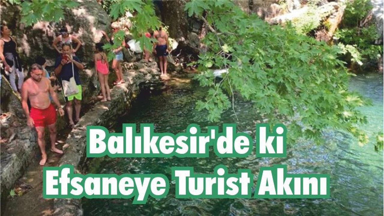 Balıkesir’de ki Efsaneye Turist Akını
