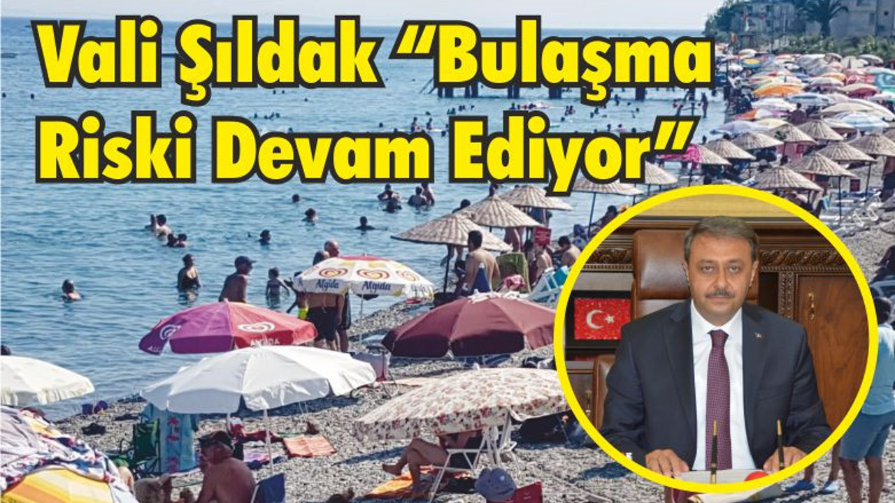 Vali Şıldak “Bulaşma Riski Devam Ediyor”