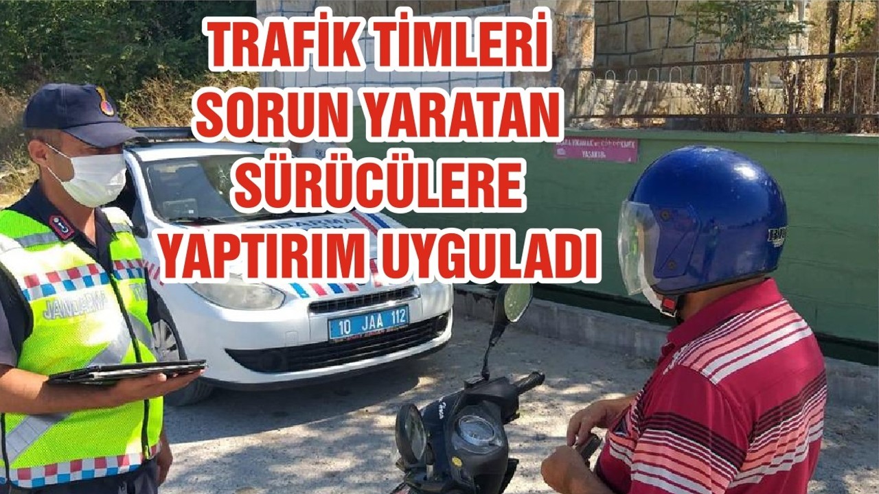 TRAFİK TİMLERİ SORUN YARATAN SÜRÜCÜLERE YAPTIRIM UYGULADI