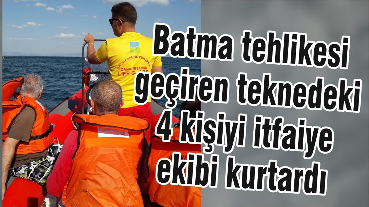 Balıkesir'de batma tehlikesi geçiren teknedeki 4 kişiyi itfaiye ekibi kurtardı