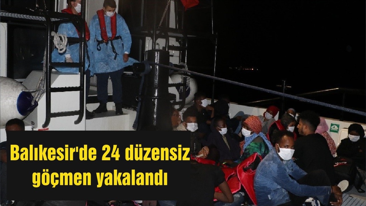 Balıkesir'de 24 düzensiz göçmen yakalandı
