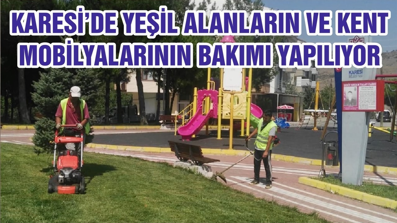 KARESİ’DE YEŞİL ALANLARIN VE KENT MOBİLYALARININ BAKIMI YAPILIYOR