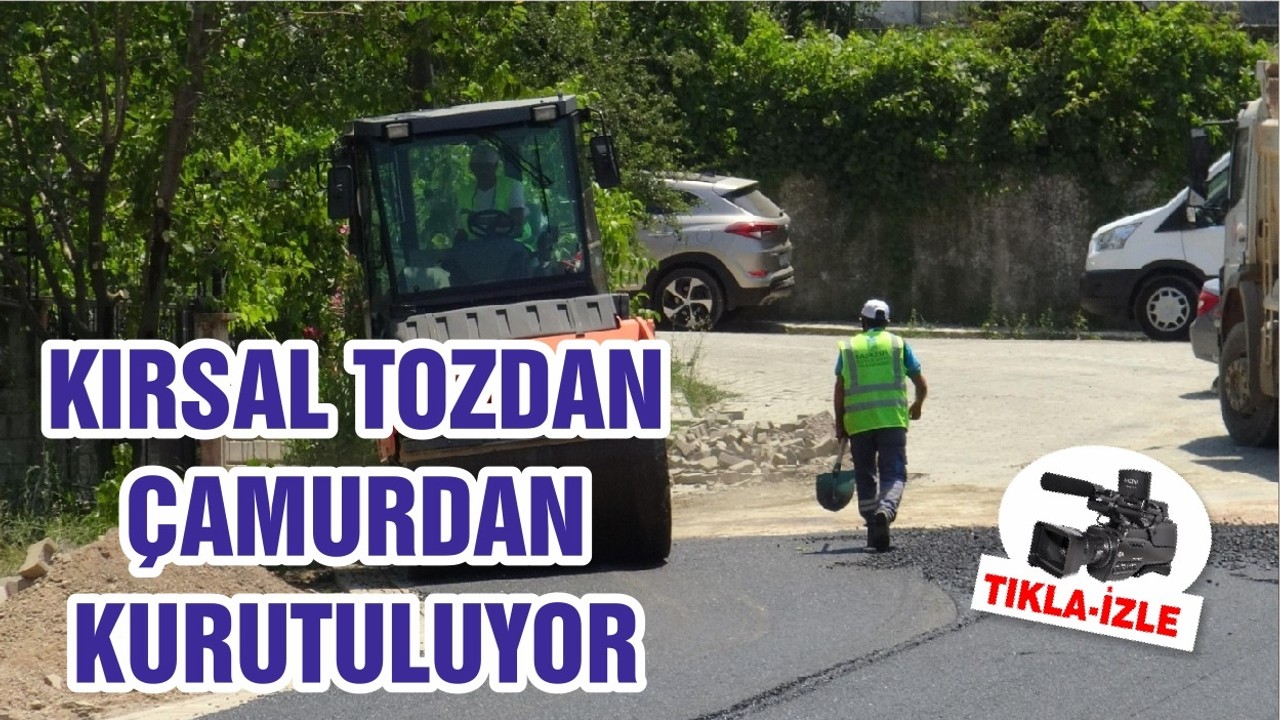 KIRSAL TOZDAN ÇAMURDAN KURUTULUYOR