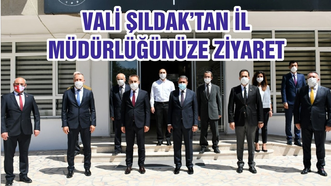 VALİ ŞILDAK’TAN İL MÜDÜRLÜĞÜNÜZE ZİYARET