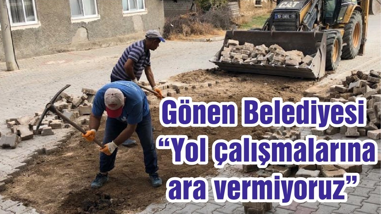 Gönen Belediyesi, “yol çalışmalarına ara vermiyoruz “