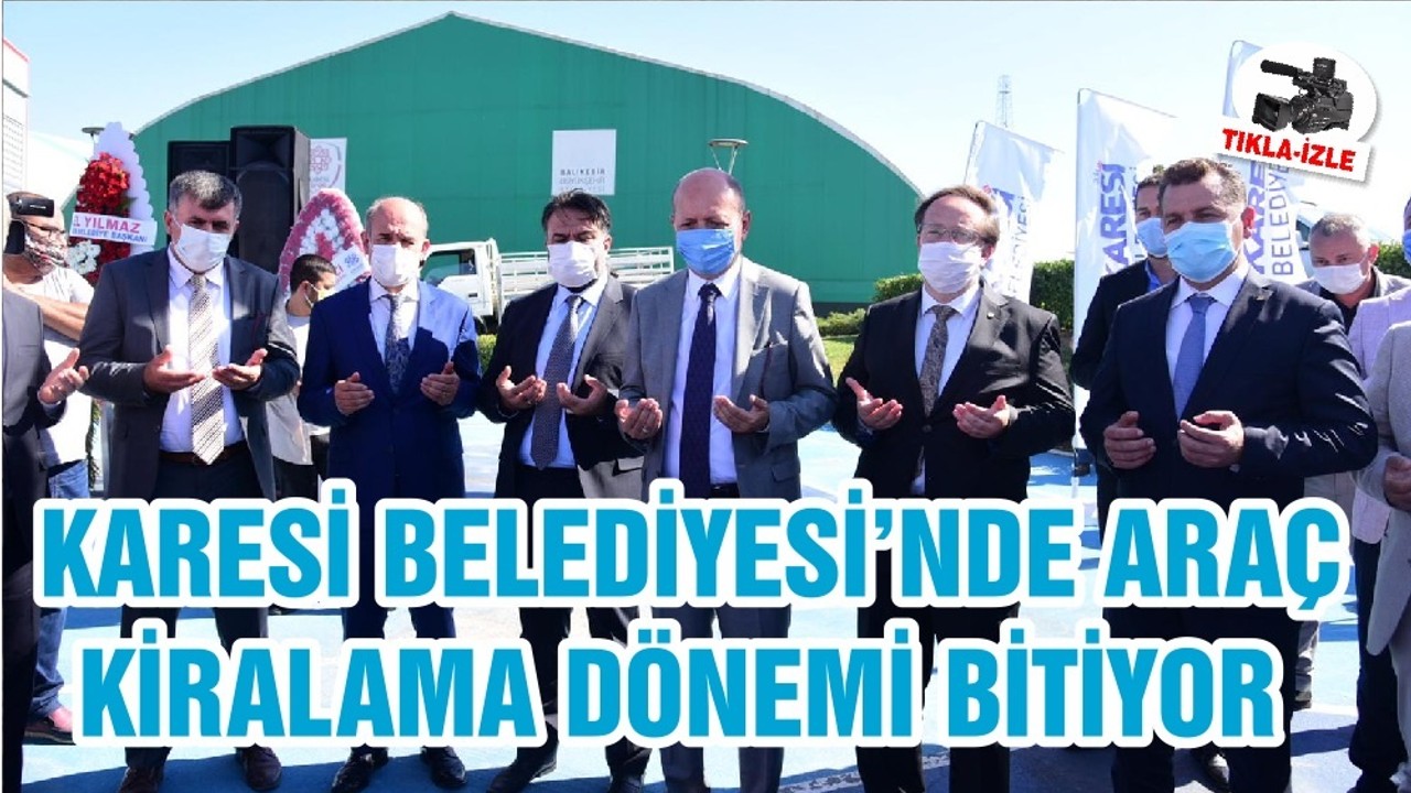 KARESİ BELEDİYESİ’NDE ARAÇ KİRALAMA DÖNEMİ BİTİYOR