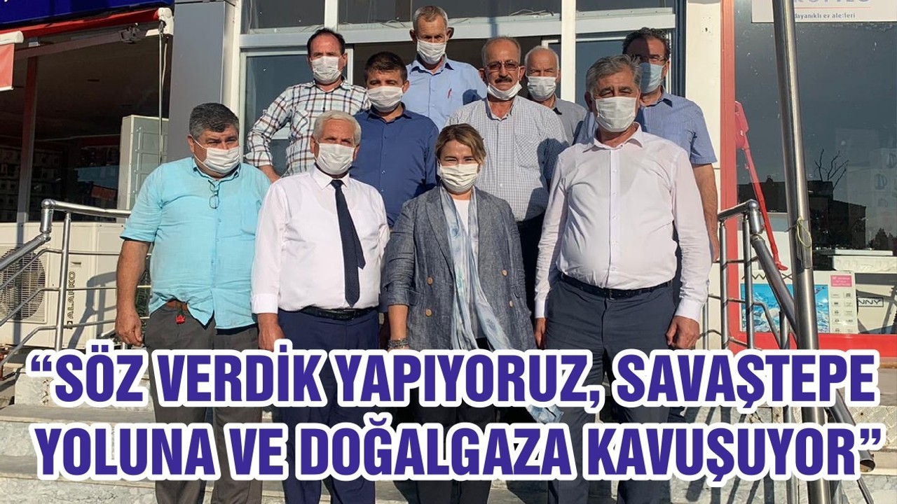 “SÖZ VERDİK YAPIYORUZ, SAVAŞTEPE YOLUNA VE DOĞALGAZA KAVUŞUYOR.”