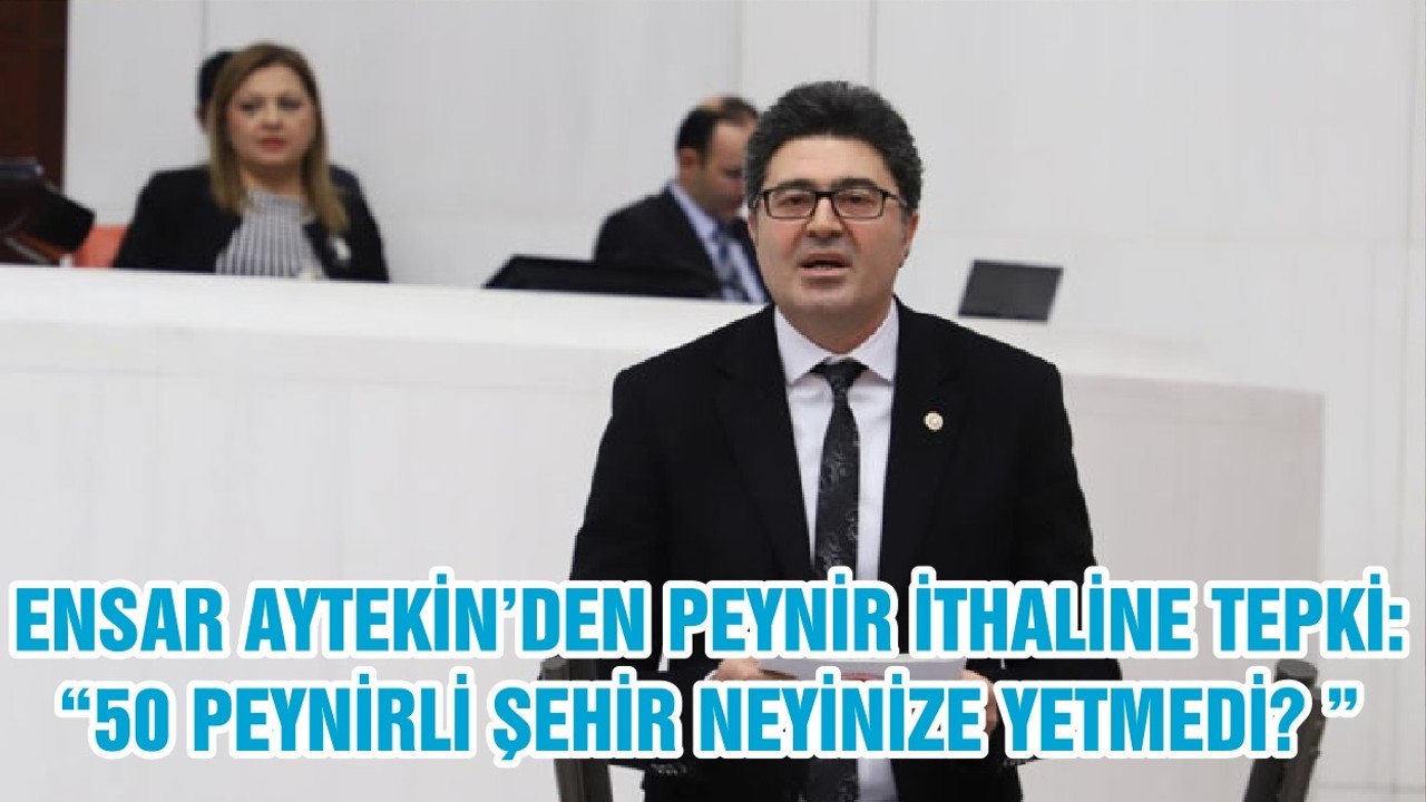 ENSAR AYTEKİN’DEN PEYNİR İTHALİNE TEPKİ: “50 PEYNİRLİ ŞEHİR NEYİNİZE YETMEDİ? ”
