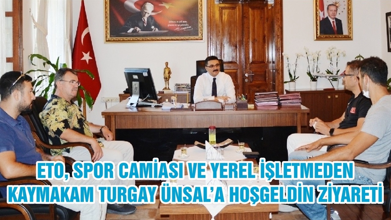ETO, SPOR CAMİASI VE YEREL İŞLETMEDEN KAYMAKAM TURGAY ÜNSAL’A HOŞGELDİN ZİYARETİ