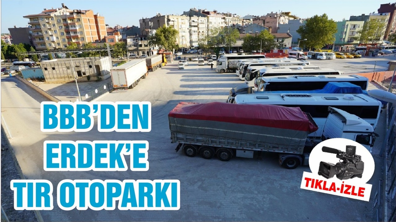 BBB’DEN ERDEK’E TIR OTOPARKI
