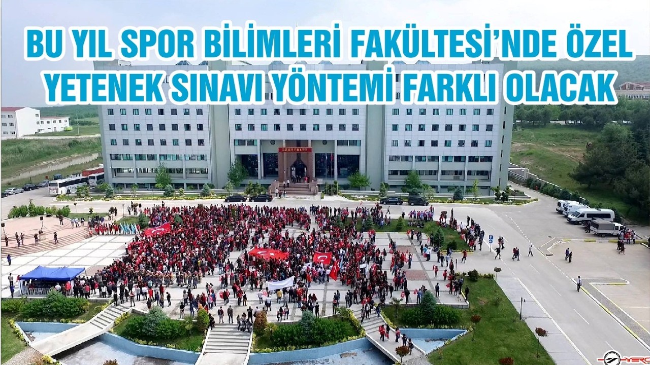 BU YIL SPOR BİLİMLERİ FAKÜLTESİ’NDE ÖZEL YETENEK SINAVI YÖNTEMİ FARKLI OLACAK