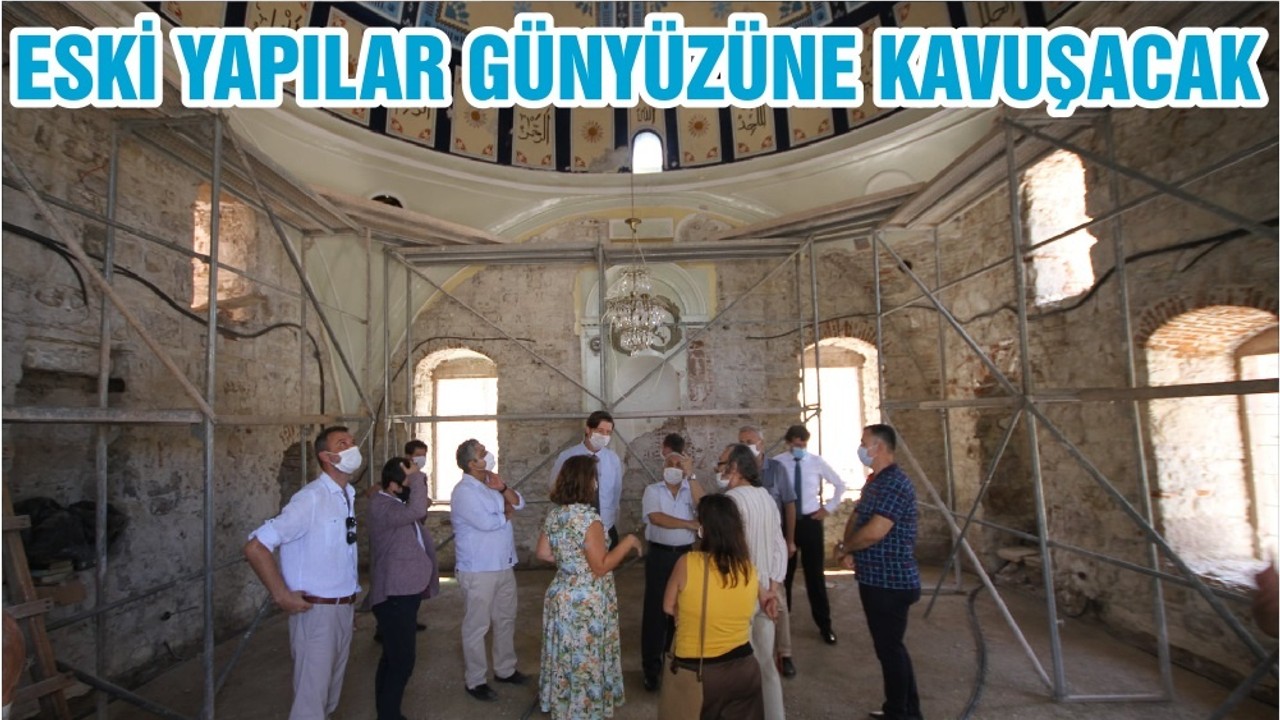 ESKİ YAPILAR GÜNYÜZÜNE KAVUŞACAK