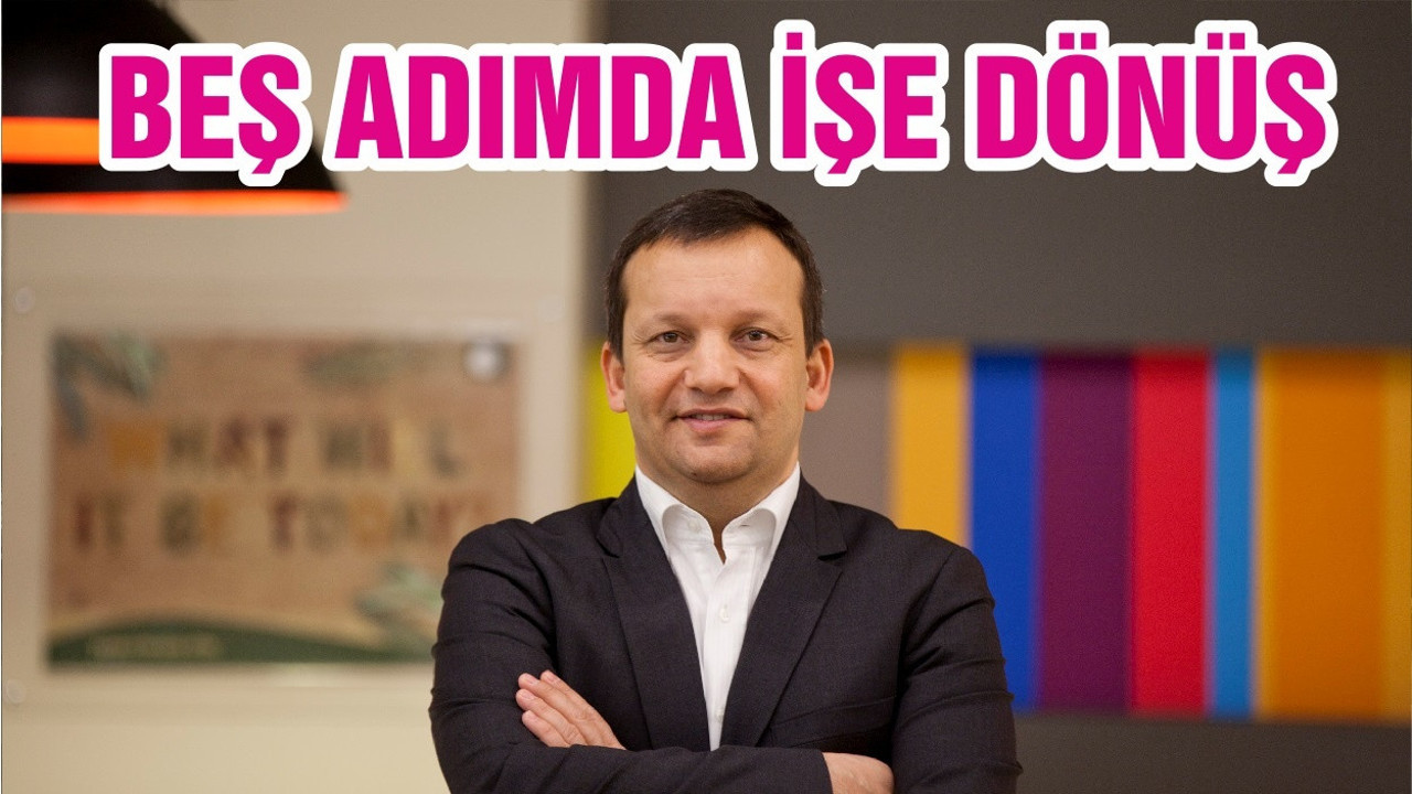 BEŞ ADIMDA İŞE DÖNÜŞ