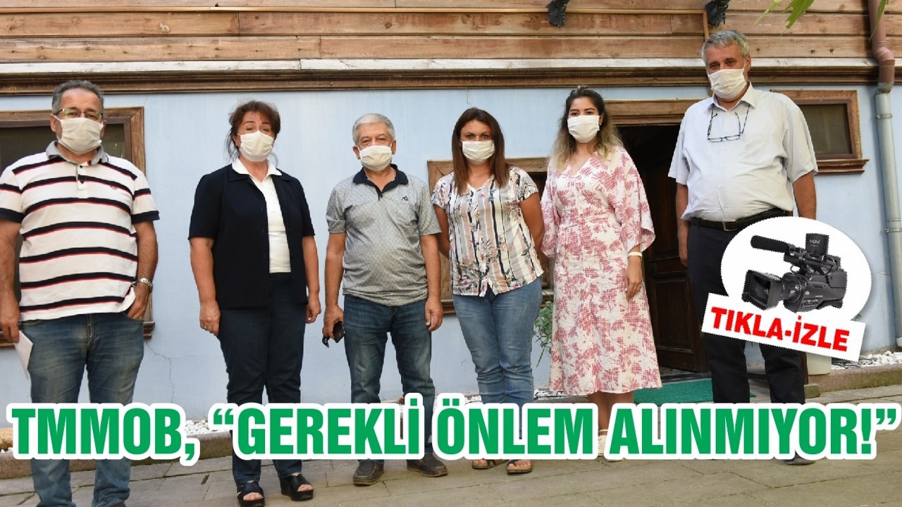 TMMOB, “GEREKLİ ÖNLEM ALINMIYOR! ”