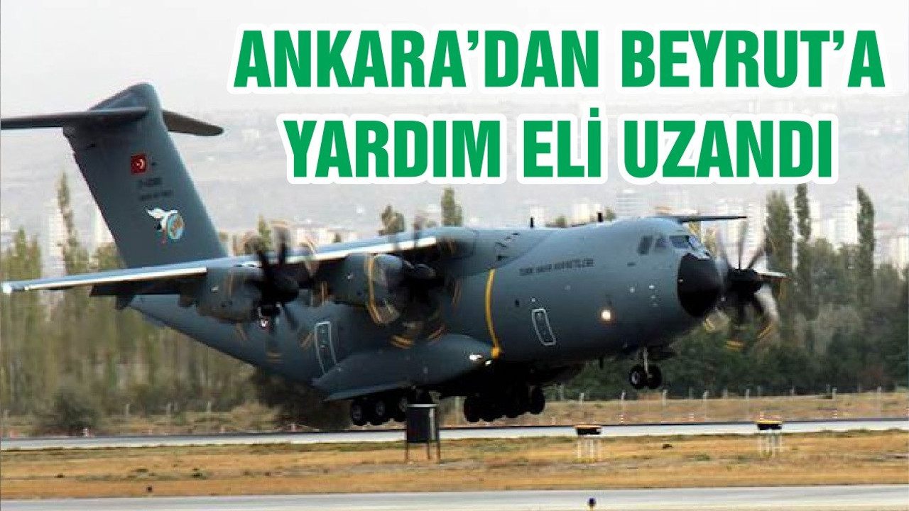 ANKARA’DAN BEYRUT’A YARDIM ELİ UZANDI