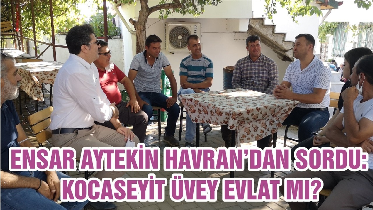 ENSAR AYTEKİN HAVRAN’DAN SORDU: KOCASEYİT ÜVEY EVLAT MI?