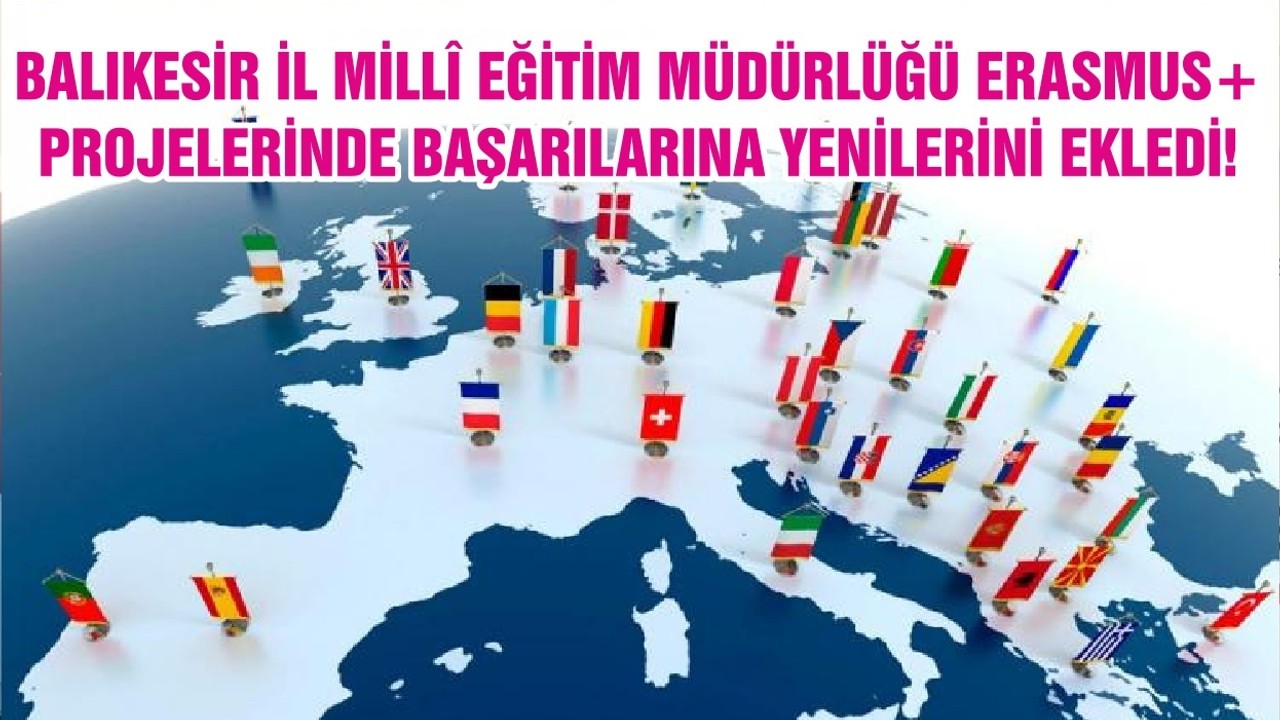 BALIKESİR İL MİLLÎ EĞİTİM MÜDÜRLÜĞÜ ERASMUS+ PROJELERİNDE BAŞARILARINA YENİLERİNİ EKLEDİ!