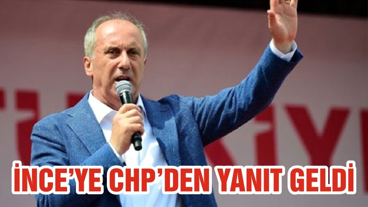 İNCE’YE CHP’DEN YANIT GELDİ