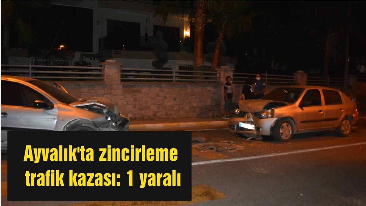 Ayvalık'ta zincirleme trafik kazası: 1 yaralı