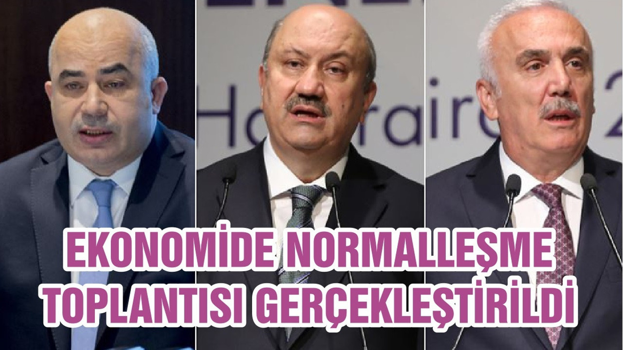 EKONOMİDE NORMALLEŞME TOPLANTISI GERÇEKLEŞTİRİLDİ