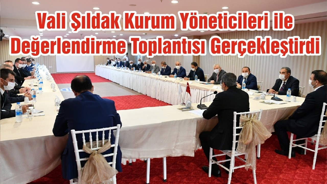 Vali Şıldak Kurum Yöneticileri ile Değerlendirme Toplantısı Gerçekleştirdi