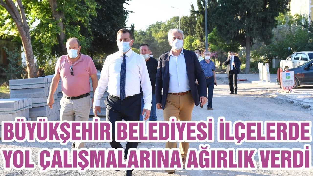 BÜYÜKŞEHİR BELEDİYESİ İLÇELERDE YOL ÇALIŞMALARINA AĞIRLIK VERDİ