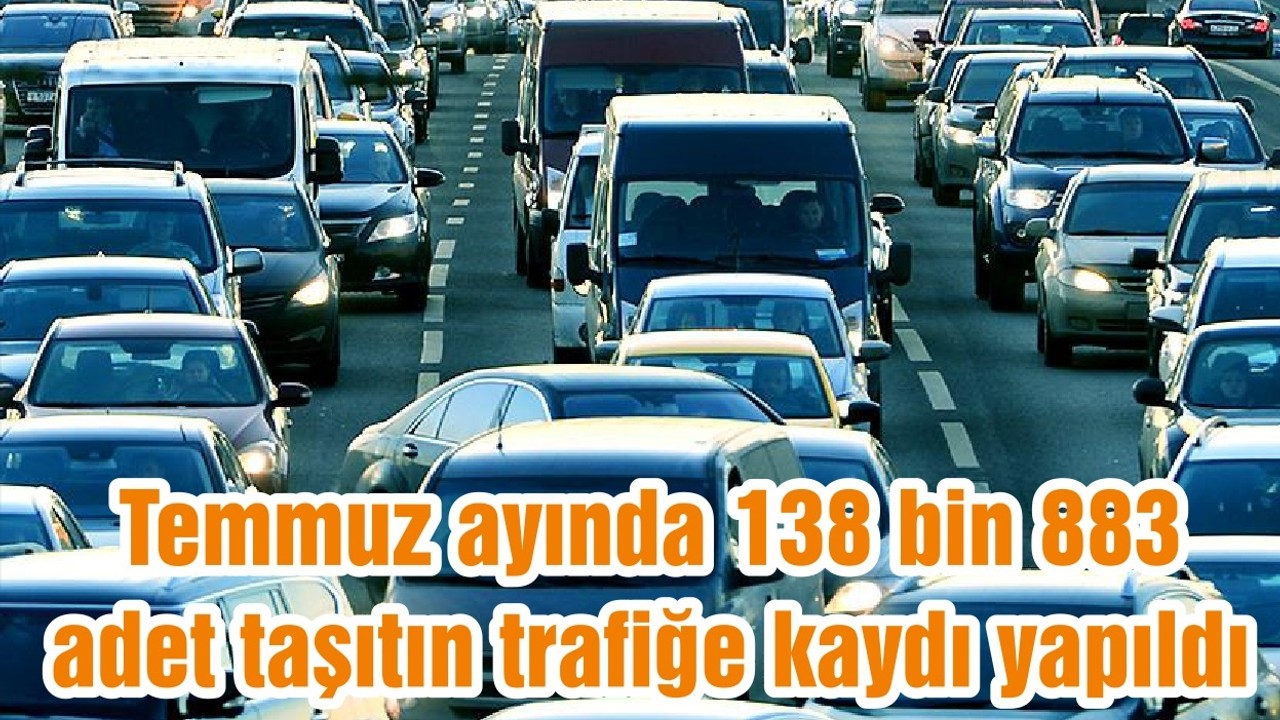 TÜİK Balıkesir Bölge Müdürlüğü tarafından açıklanan rakamlara göre Temmuz ayında 138 bin 883 adet taşıtın trafiğe kaydı yapıldı