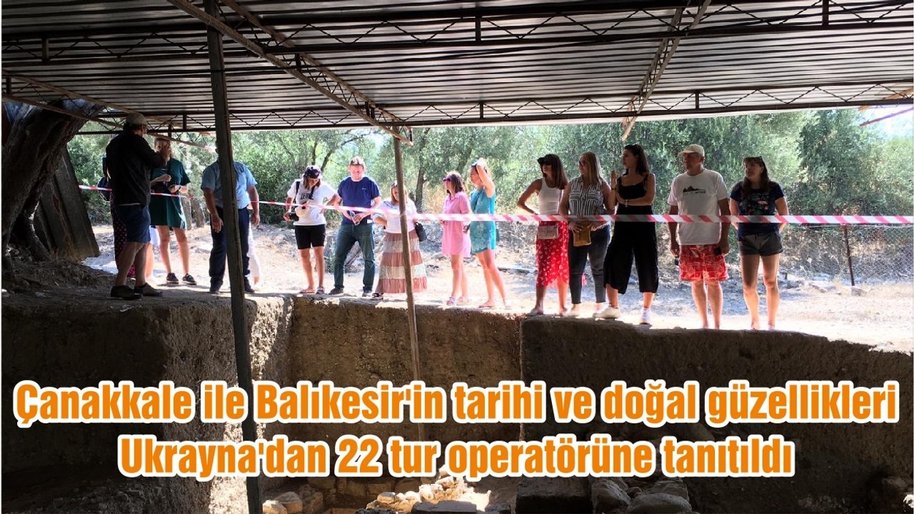 Çanakkale ile Balıkesir'in tarihi ve doğal güzellikleri, Ukrayna'dan 22 tur operatörüne tanıtıldı
