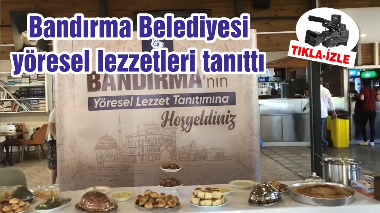 Bandırma Belediyesi yöresel lezzetleri tanıttı