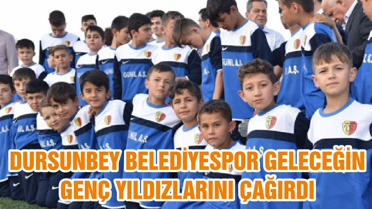 DURSUNBEY BELEDİYESPOR GELECEĞİN GENÇ YILDIZLARINI ÇAĞIRDI