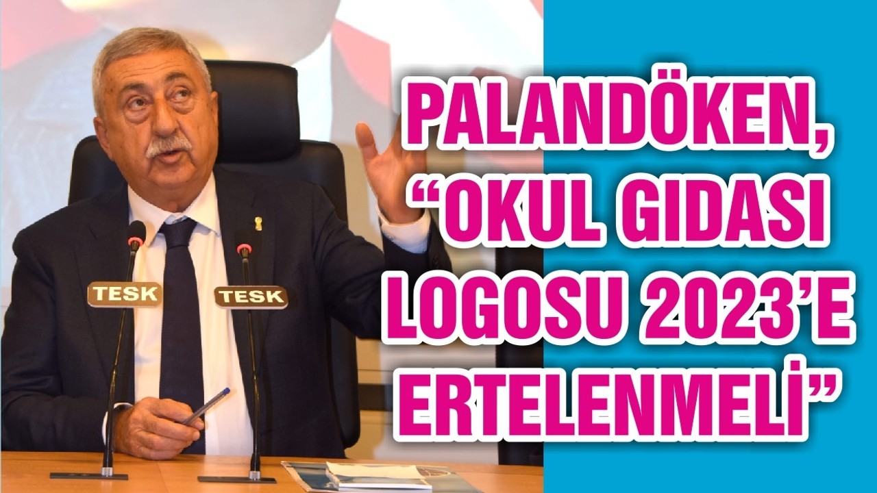 PALANDÖKEN, “OKUL GIDASI LOGOSU 2023’E ERTELENMELİ”