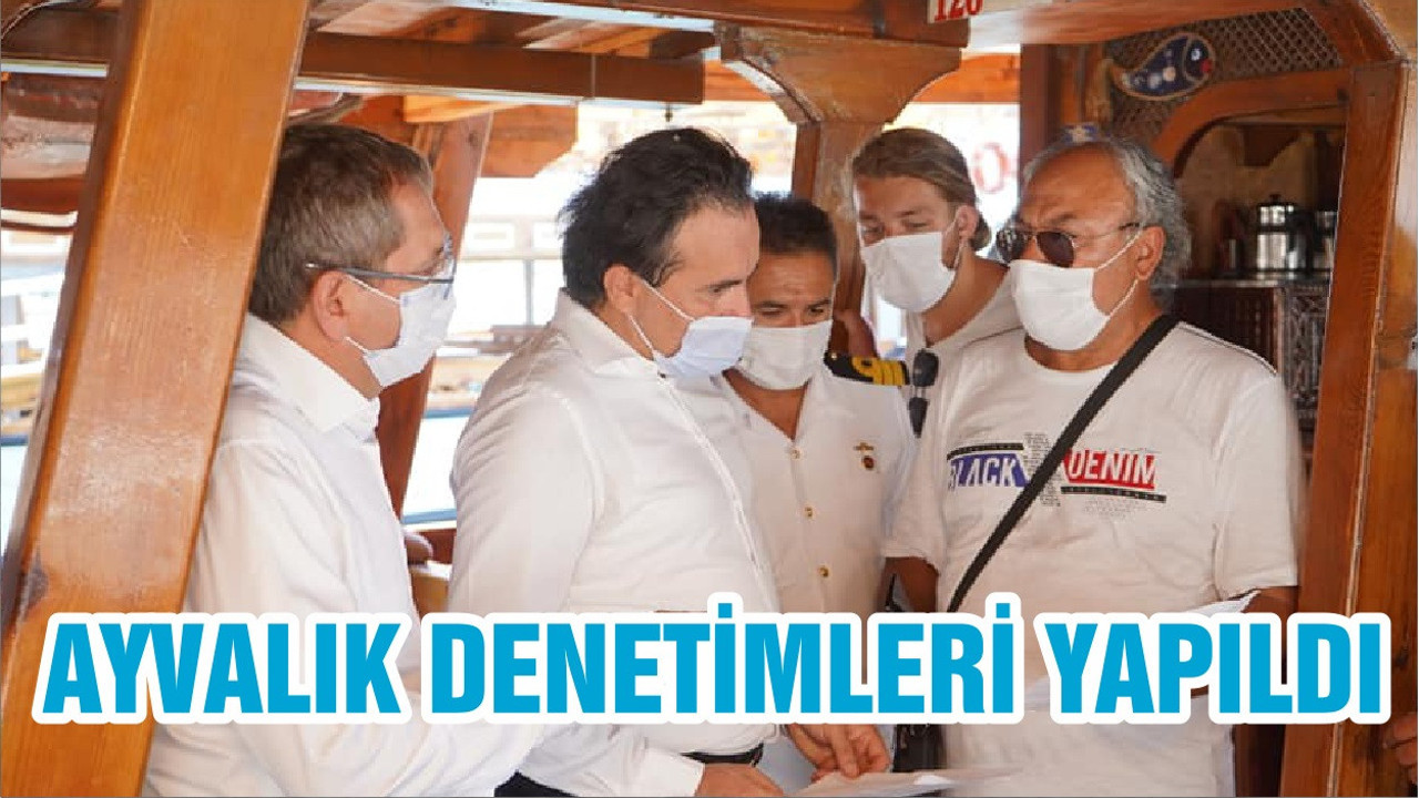 AYVALIK DENETİMLERİ YAPILDI
