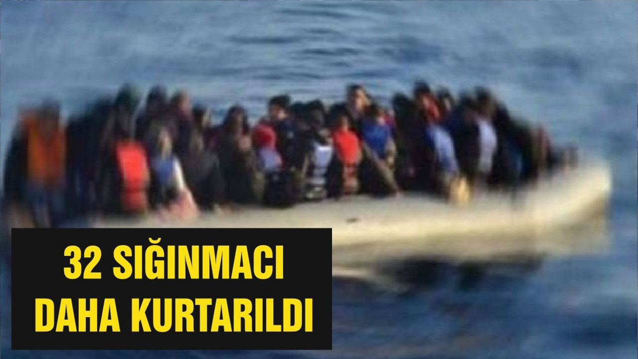 32 SIĞINMACI DAHA KURTARILDI