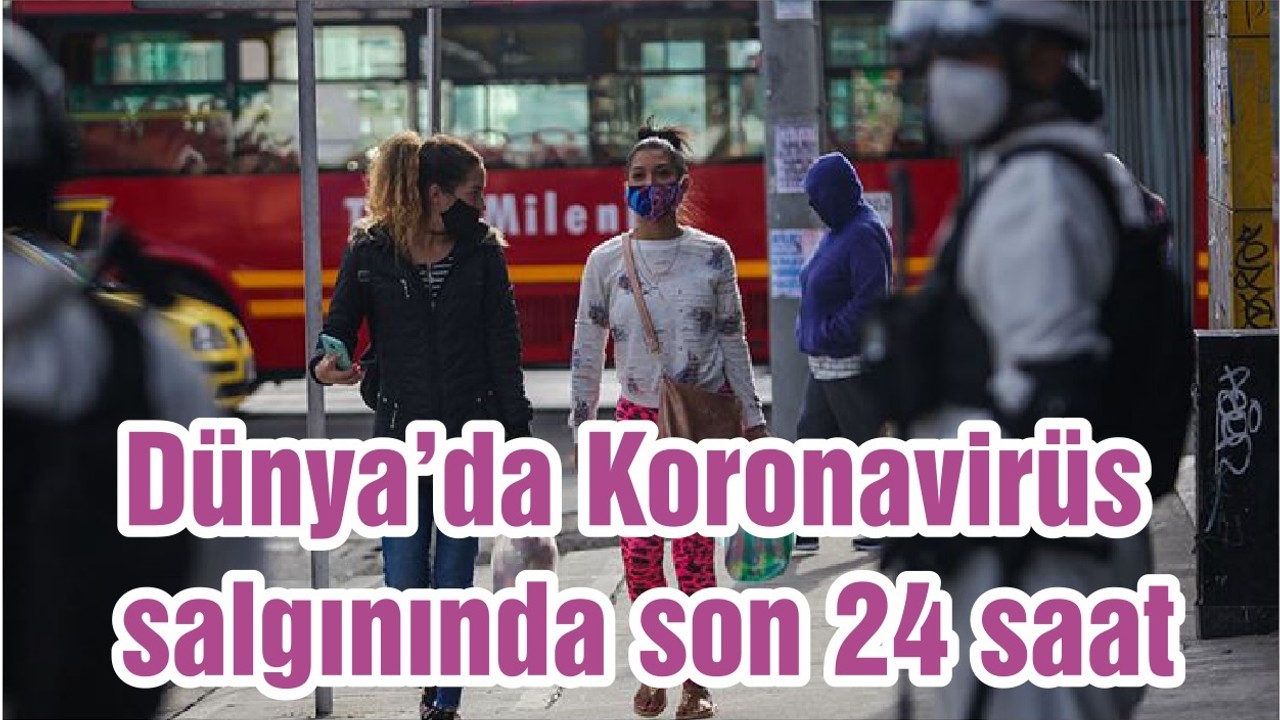 Dünya’da Koronavirüs salgınında son 24 saat
