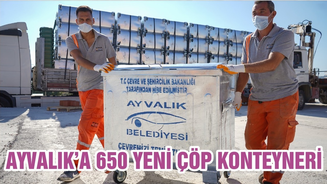 AYVALIK’A 650 YENİ ÇÖP KONTEYNERİ