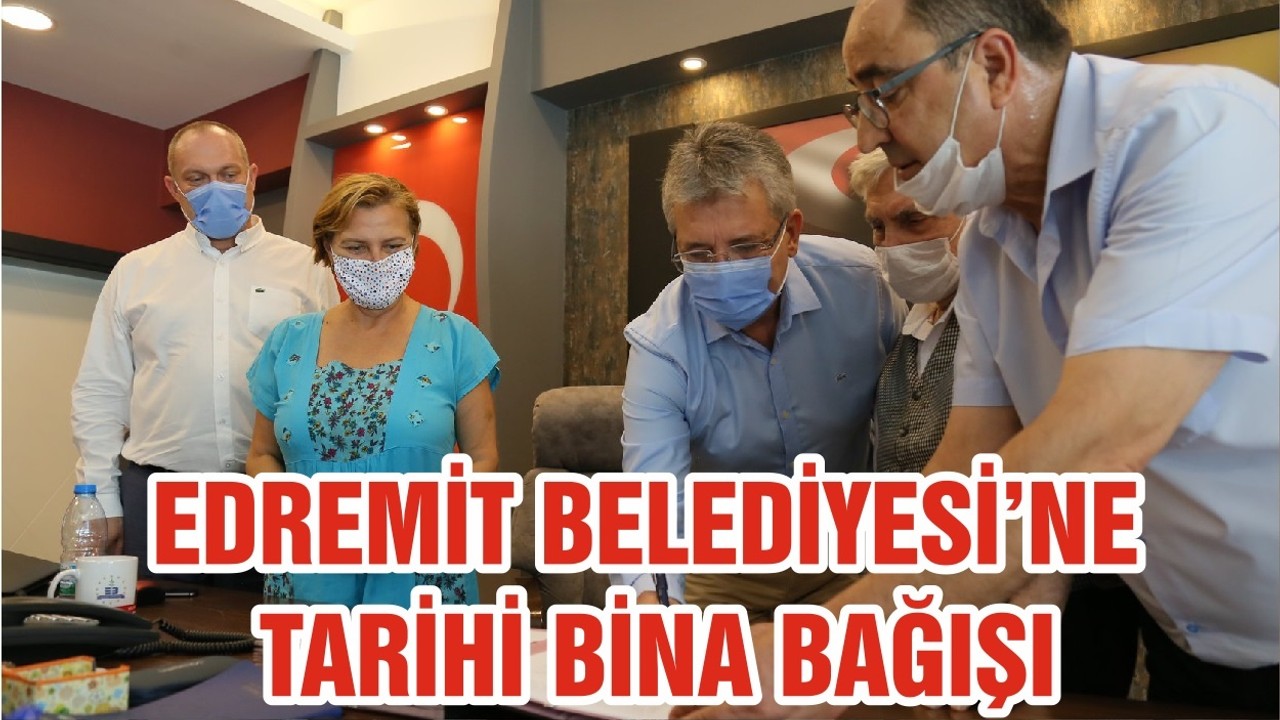 EDREMİT BELEDİYESİ’NE TARİHİ BİNA BAĞIŞI