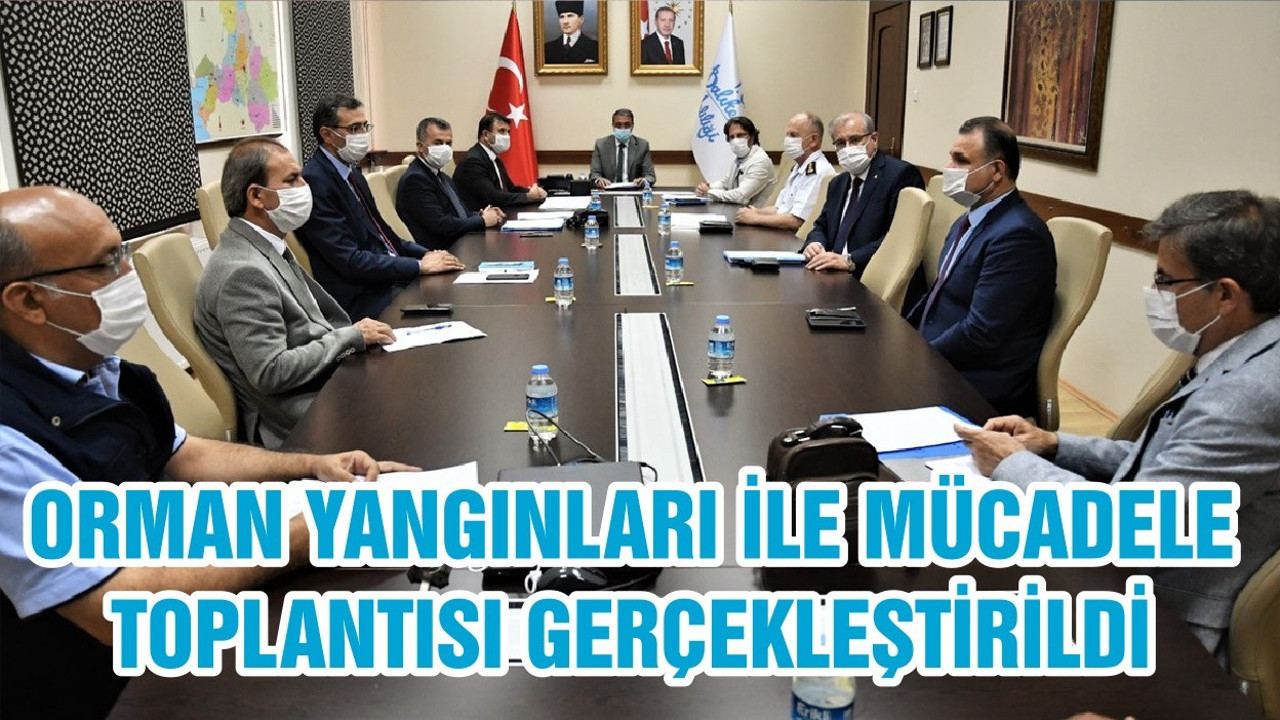 ORMAN YANGINLARI İLE MÜCADELE TOPLANTISI GERÇEKLEŞTİRİLDİ
