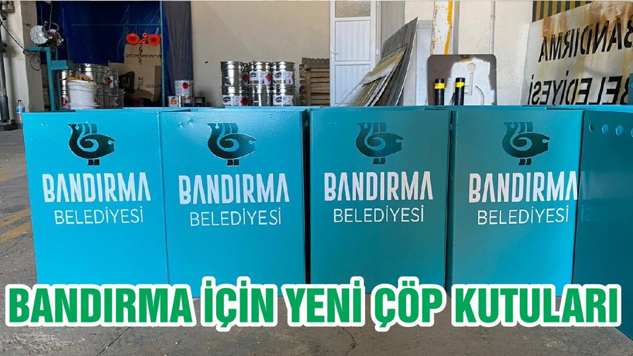 BANDIRMA İÇİN YENİ ÇÖP KUTULARI
